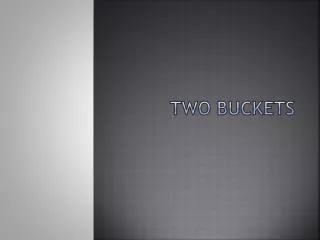TWO BUCKETS