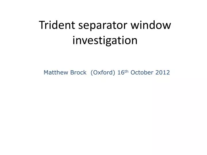 trident separator window investigation