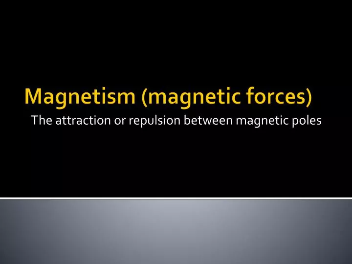 the attraction or repulsion between magnetic poles