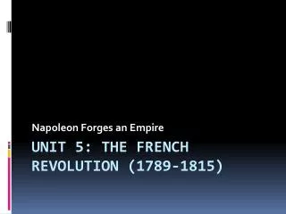 Unit 5: The French Revolution (1789-1815)