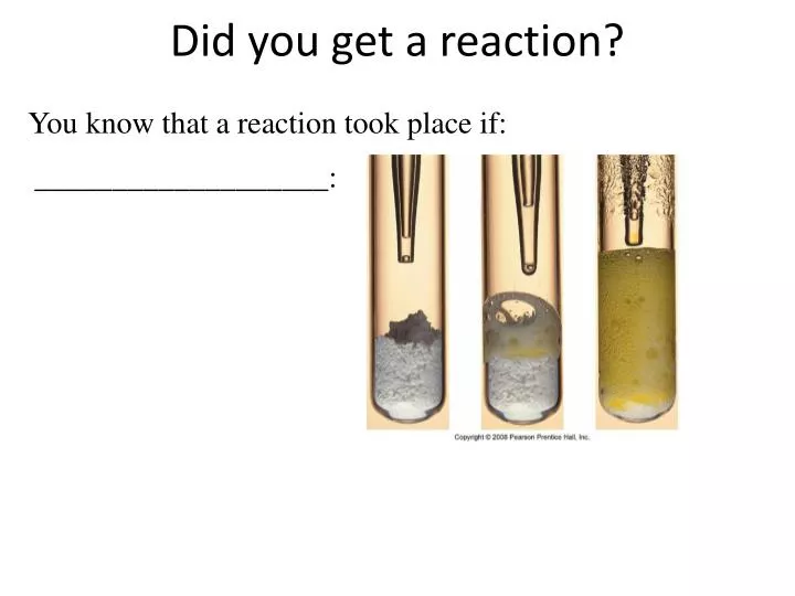 did you get a reaction