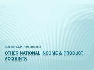 OTHER NATIONAL INCOME &amp; PRODUCT AcCOUNTS
