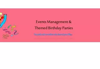 Events Management &amp; Themed Birthday Parties