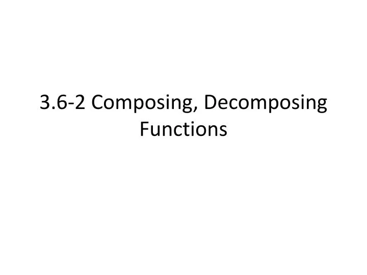 3 6 2 composing decomposing functions
