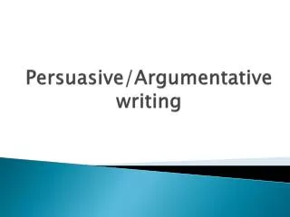 Persuasive/ Argumentativewriting