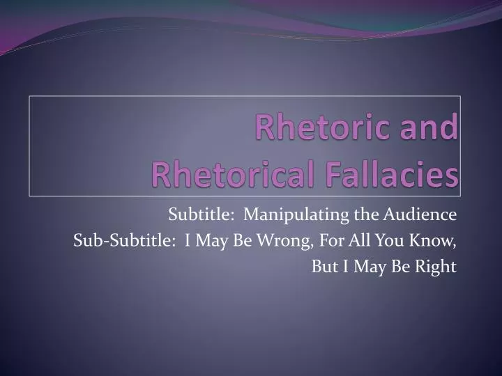 rhetoric and rhetorical fallacies
