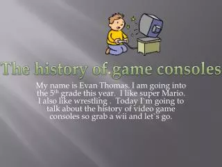 The history of game consoles.