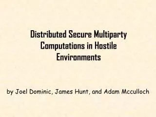 Distributed Secure Multiparty Computations in Hostile Environments