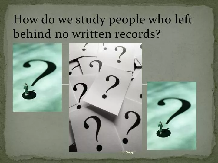 how do we study people who left behind no written records