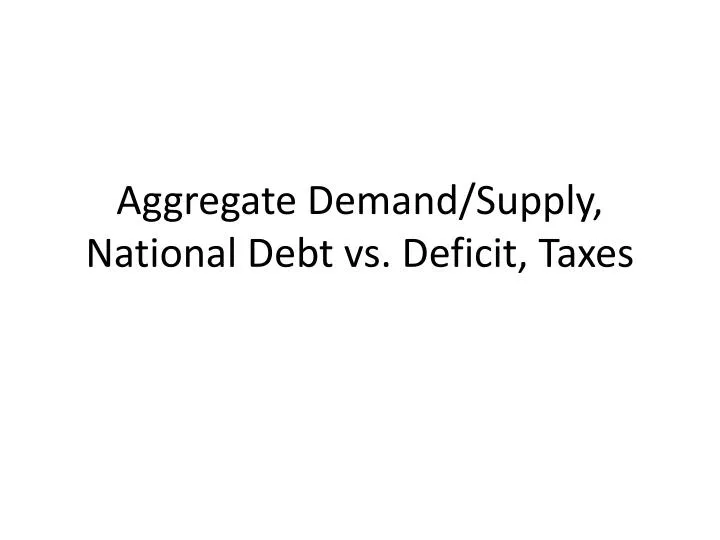 aggregate demand supply national debt vs deficit taxes