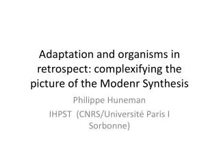 Adaptation and organisms in retrospect : complexifying the picture of the Modenr Synthesis