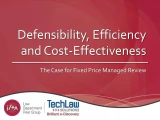 Defensibility, Efficiency and Cost-Effectiveness