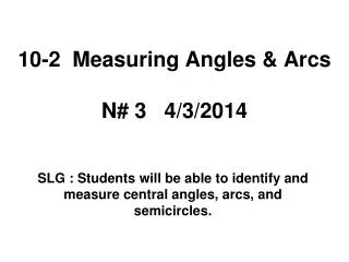 10-2 Measuring Angles &amp; Arcs N# 3 4/3/2014
