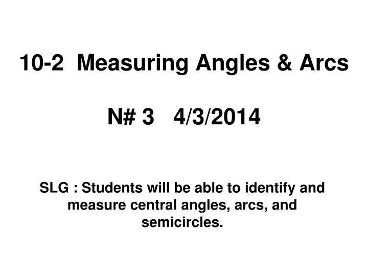 10 2 measuring angles arcs n 3 4 3 2014