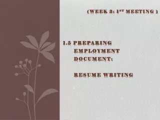 1.5 Preparing employment document: RESUME WRITING