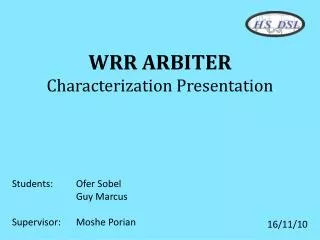 WRR ARBITER Characterization Presentation