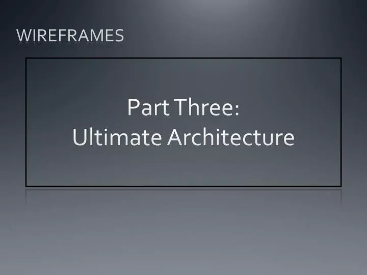 part three ultimate architecture