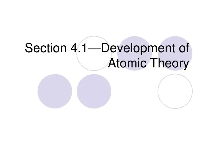 section 4 1 development of atomic theory