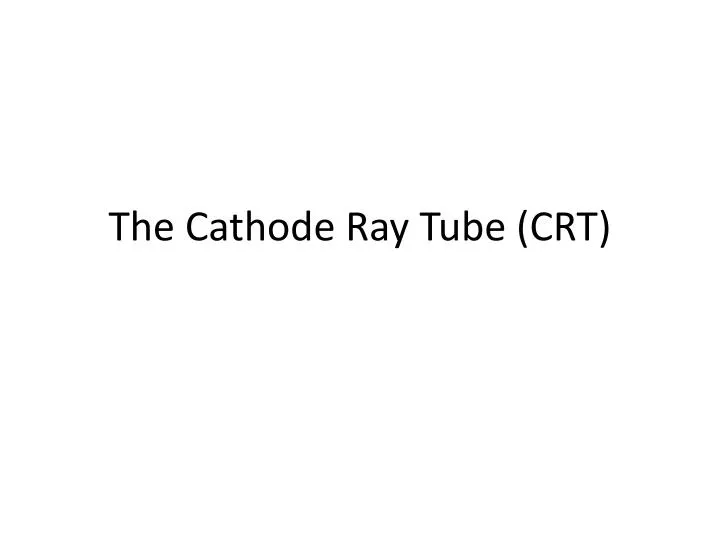 the cathode ray tube crt