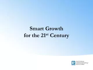 Smart Growth for the 21 st Century
