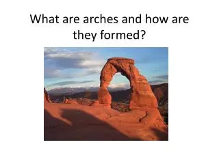 What are arches and how are they formed?