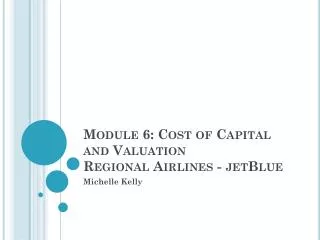 Module 6: Cost of Capital and Valuation Regional Airlines - jetBlue