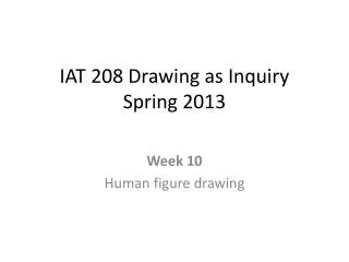 IAT 208 Drawing as Inquiry Spring 2013