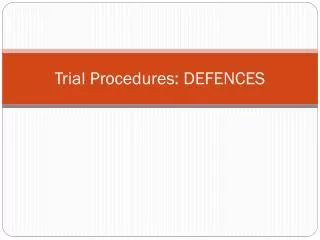 Trial Procedures: DEFENCES