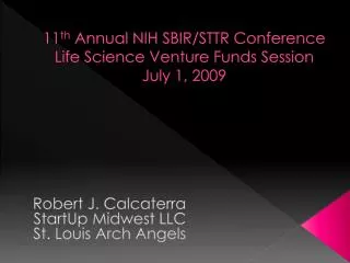 11 th Annual NIH SBIR/STTR Conference Life Science Venture Funds Session July 1, 2009