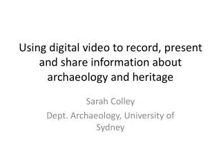 Using digital video to record, present and share information about archaeology and heritage