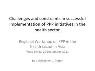 Challenges and constraints in successful implementation of PPP initiatives in the health sector.