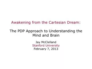 Awakening from the Cartesian Dream: The PDP Approach to Understanding the Mind and Brain