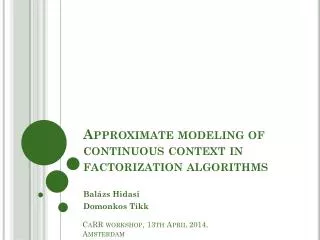 Approximate modeling of continuous context in factorization algorithms