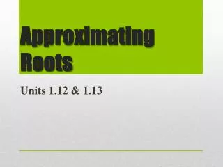 Approximating Roots