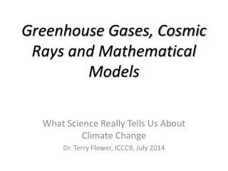 Greenhouse Gases, Cosmic Rays and Mathematical Models