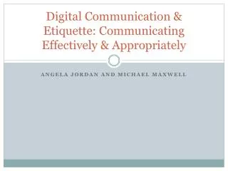 Digital Communication &amp; Etiquette: Communicating E ffectively &amp; Appropriately