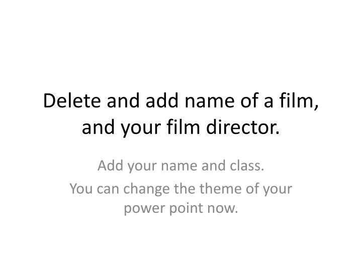 delete and add name of a film and your film director