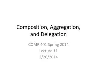 Composition , Aggregation, and Delegation