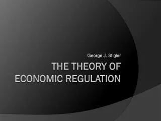 THE THEORY OF ECONOMIC REGULATION
