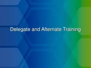 Delegate and Alternate Training