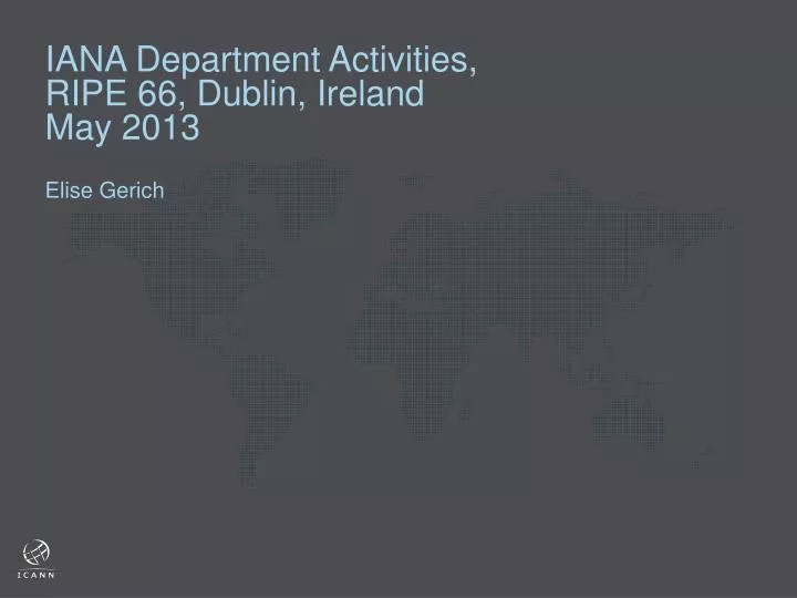 iana department activities ripe 66 dublin ireland may 2013 elise gerich