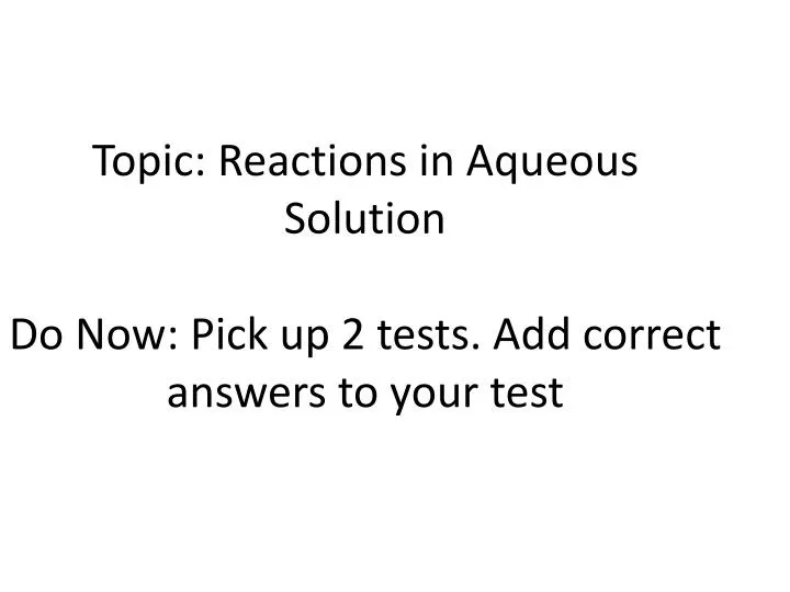 topic reactions in aqueous solution do now pick up 2 tests add correct answers to your test