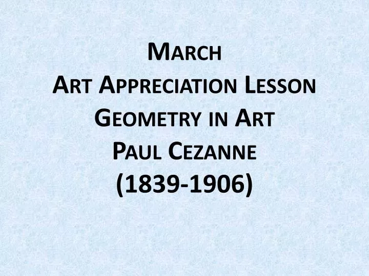 march art appreciation lesson geometry in art paul cezanne 1839 1906