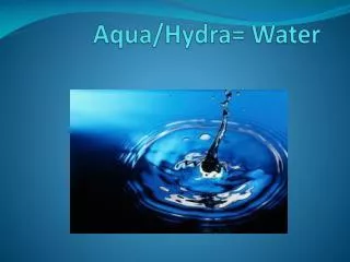 Aqua/Hydra= Water