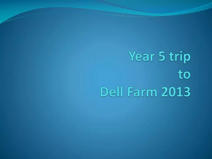 year 5 trip to dell farm 2013