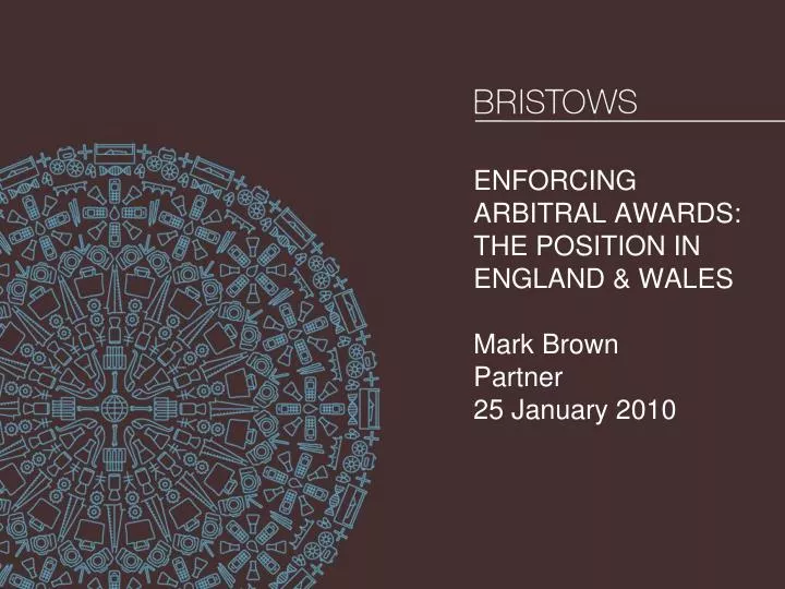 enforcing arbitral awards the position in england wales mark brown partner 25 january 2010
