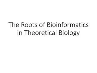 The Roots of Bioinformatics in Theoretical Biology
