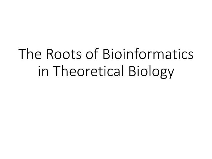 the roots of bioinformatics in theoretical biology