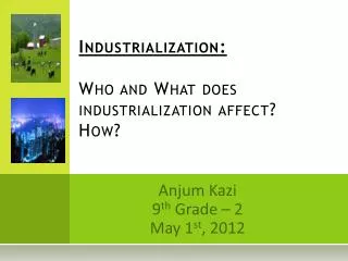 Industrialization: Who and What does industrialization affect? How?
