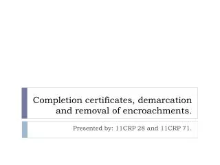 Completion certificates, demarcation and removal of encroachments.
